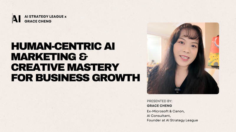master human-centric AI marketing and creative to drive business growth by grace cheng ai strategy league