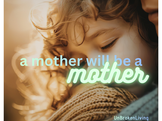 A Mother Will Be a Mother