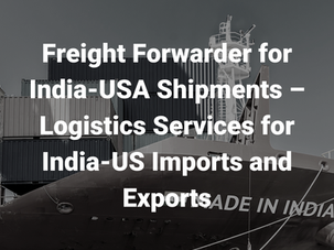 Freight Forwarder for India-USA Shipments – Logistics Services for India-US Imports and Exports