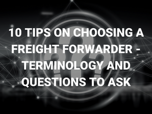 10 Tips On Choosing a Freight Forwarder – Terminology and Questions to Ask