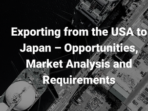 Exporting from the USA to Japan – Opportunities, Market Analysis and Requirements