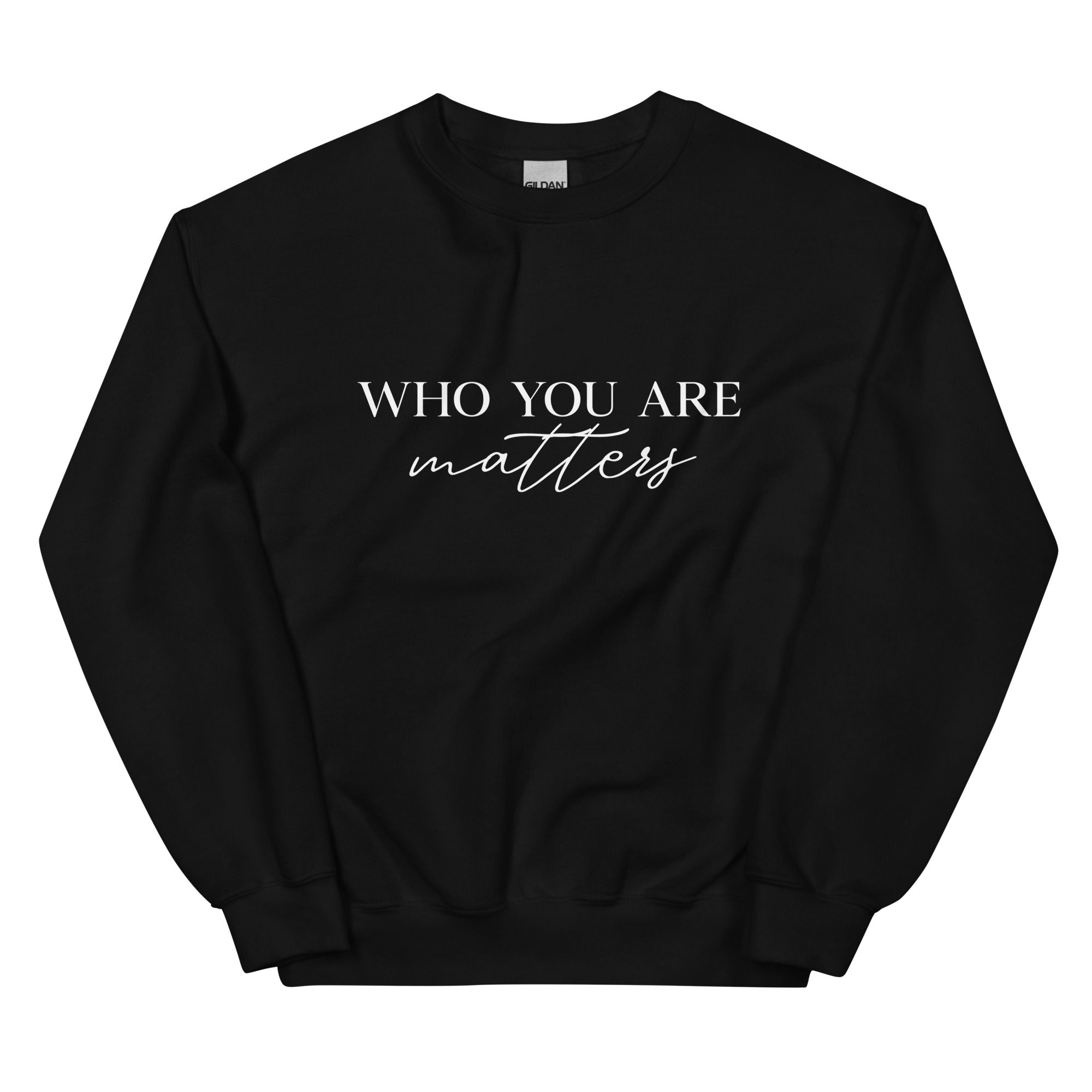 Who You Are Matters, Empowering Graphic Sweatshirt, Gildan 18000 Crewneck
