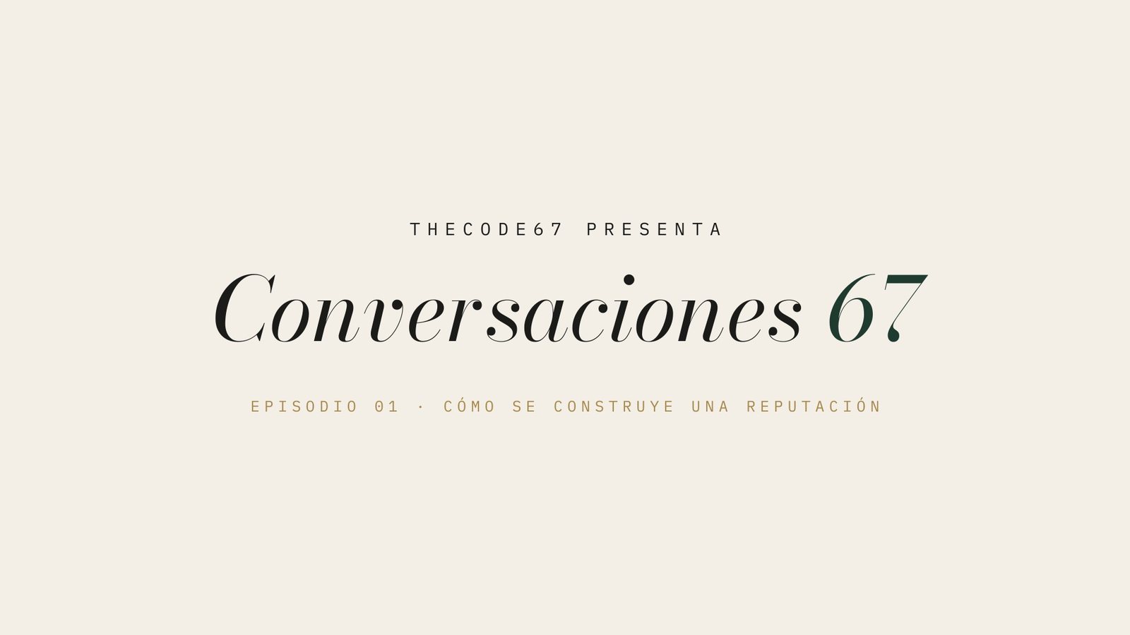 Cortinilla de Conversaciones 67: THECODE67 presenta, episodio 01, cómo se construye una reputación.