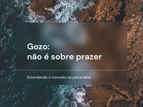 Gozo na psicanálise: não é sobre prazer