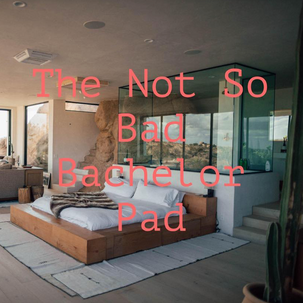 PODCAST: NOT SO BAD BACHELOR PAD