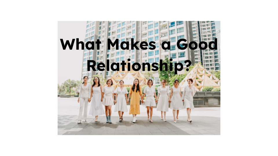 What Makes a Good Relationship?