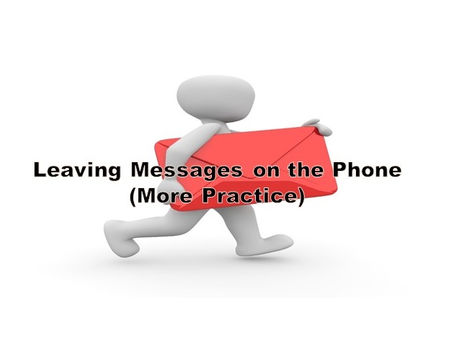 Leaving messages on the phone (More Practice)