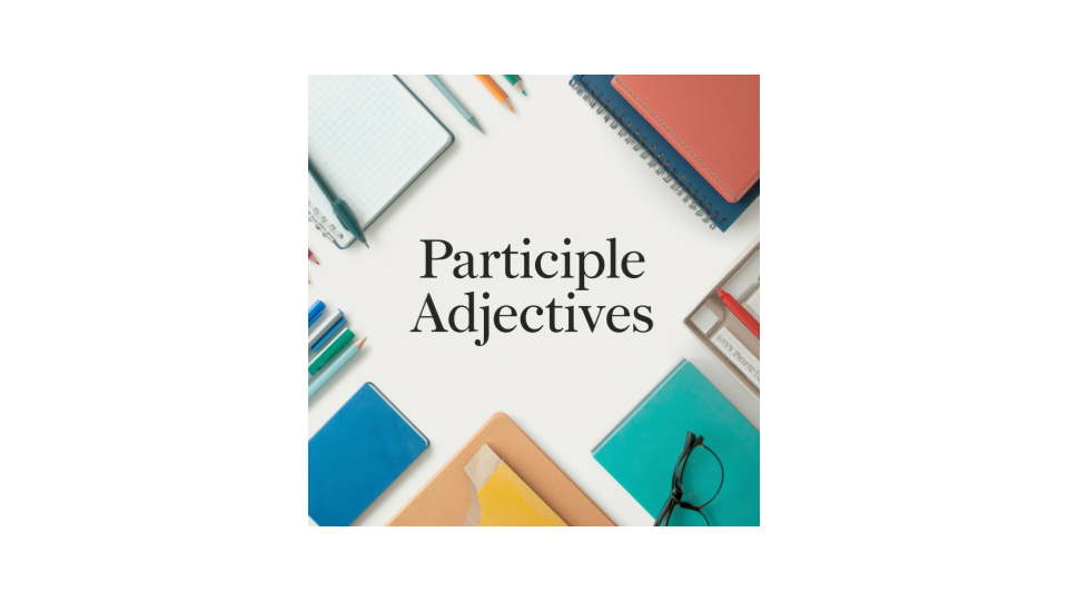Participle Adjectives