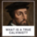 What Is A True Calvinist?