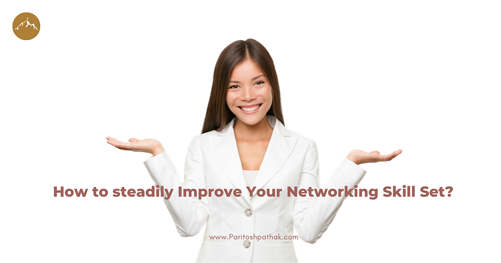 improve networking skills- communication skills- relationship skills-social skills-paritosh pathak-nrpn
