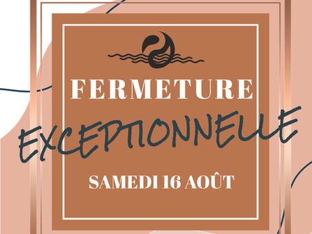 FERMETURE EXCEPTIONNELLE