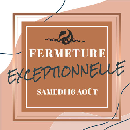 FERMETURE EXCEPTIONNELLE