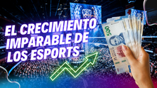 El Crecimiento Imparable de los Esports: ¿Por qué esta industria es una inversión segura?