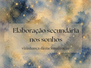 Ilustração do blog da psicanalista Jéssica Domingues para o texto “Elaboração secundária nos sonhos: vizinhança da racionalização”. Composição onírica em aquarela com constelações douradas, pontos luminosos e linhas delicadas formando conexões sobre um céu nebuloso, evocando a tendência do psiquismo a produzir coerência e inteligibilidade a partir de elementos dispersos.