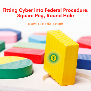 Fitting Cyber into Federal Procedure: Square Peg, Round Hole