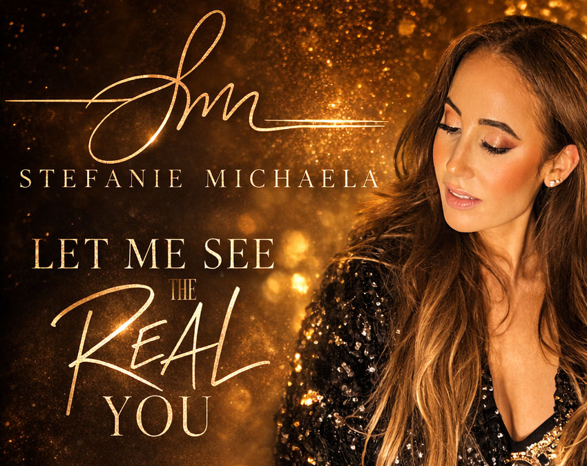Stefanie Michaela - “Let Me See The Real You” ~ No Filter, All Feeling; Keeping It Real Never Sounded This Good!
