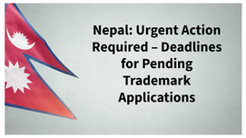 Nepal: Urgent Action Required – Deadlines for Pending Trademark Applications