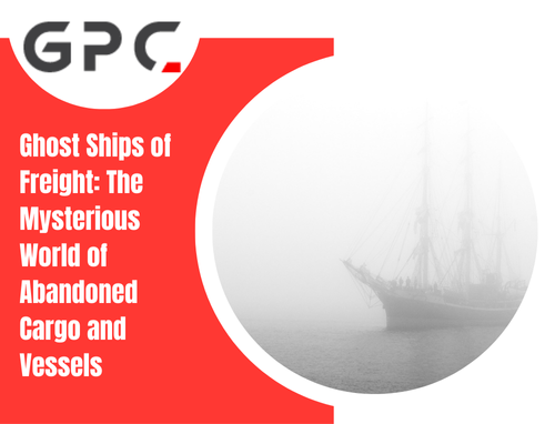 Blog cover featuring the GPC logo. On the right, a misty black-and-white photograph shows a ghostly sailing ship fading into thick fog, creating a mysterious atmosphere. The title on the left reads: “Ghost Ships of Freight: The Mysterious World of Abandoned Cargo and Vessels” in bold white text.