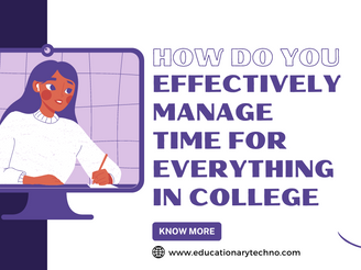 How do you effectively manage time for everything in college