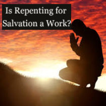 Is Repenting Required for Salvation a Work-Based Doctrine?