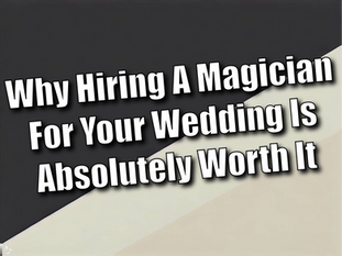 Why Hiring A Magician For Your Wedding Is Absolutely Worth It