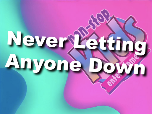 Never Letting Anyone Down, Every Party, Every Time!