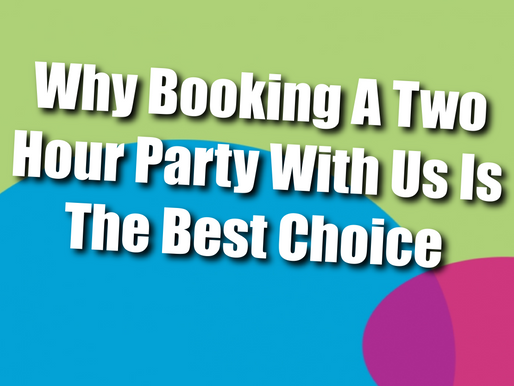 Why Booking A Two Hour Party With Us Is The Best Choice