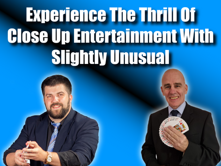 Experience The Thrill Of Close Up Entertainment With Slightly Unusual
