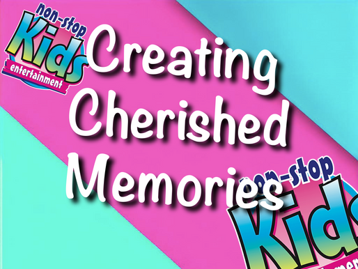 Creating Cherished Memories With Non-Stop Kids Entertainment