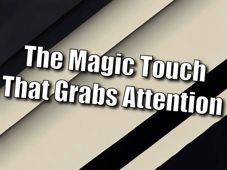 The Magic Touch That Grabs Attention And Leaves A Lasting Impression