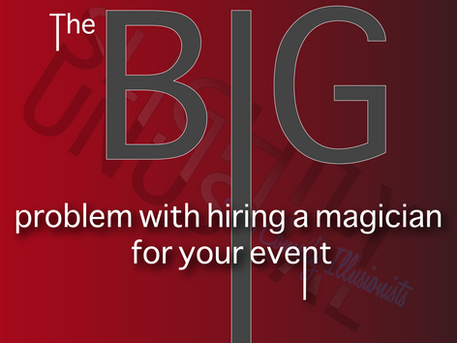 The BIG problem with hiring a magician for your event