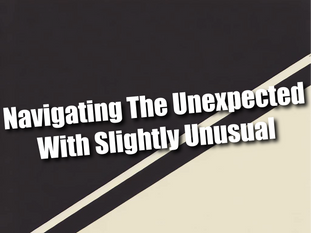 Navigating The Unexpected With Slightly Unusual