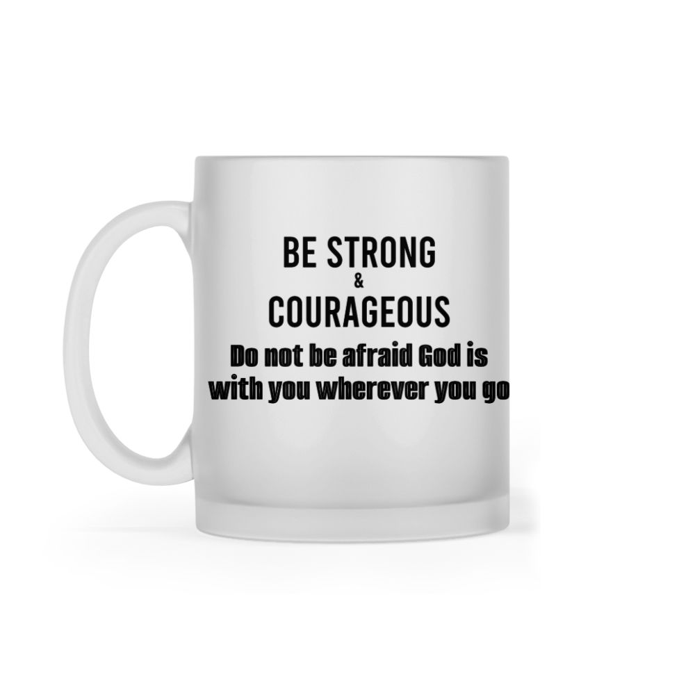 Be Strong & Courageous