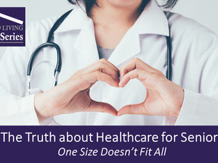 The Truth about Healthcare for Seniors: One Size Doesn't Fit All