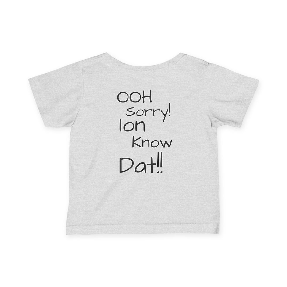 Thumbnail: Infant Tee — "OOH Sorry! ION Know Dat!!" Funny Baby Shirt