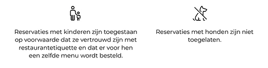 Reservaties met kinderen zijn toegestaan op voorwaarde dat ze vertrouwd zijn met restauran