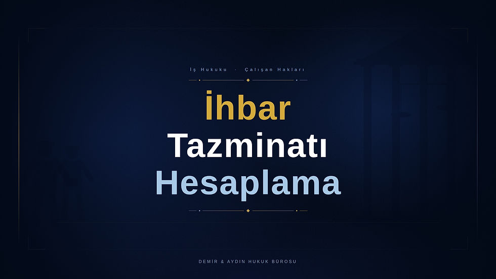 2026 ihbar tazminatı hesaplama, istanbul işçi avukatı