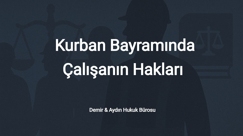 kurban bayramında çalışan işçinin hakları bayram parası ne kadar istanbul işçi avukatı maltepe işçi avukatı kartal işçi avukatı