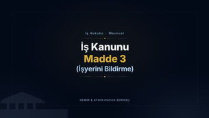 İş Kanunu Madde 3: İşyerini Bildirme (Güncel Metin) İş Hukuku Avukatı