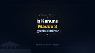 İş Kanunu Madde 3: İşyerini Bildirme (Güncel Metin) İş Hukuku Avukatı