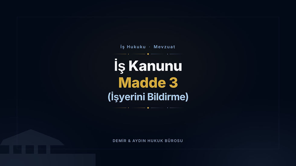 İş Kanunu Madde 3: İşyerini Bildirme (Güncel Metin) İş Hukuku Avukatı