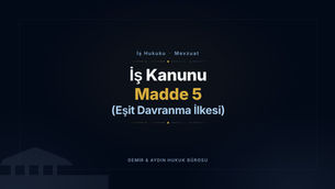 İş Kanunu Madde 5: Eşit Davranma İlkesi (Yargıtay Kararlı) İş Hukuku Avukatı