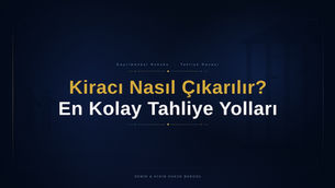 Kiracı en kolay ve en hızlı nasıl çıkarılır nasıl tahliye edilir istanbul kira avukatı