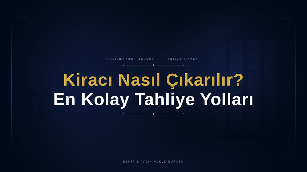 Kiracı en kolay ve en hızlı nasıl çıkarılır nasıl tahliye edilir istanbul kira avukatı