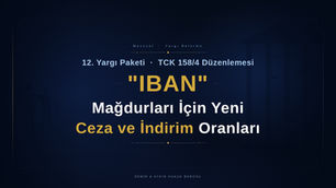 iban mağdurlarına yeni düzenleme ile ceza indirimi geliyor istanbul ceza avukatı