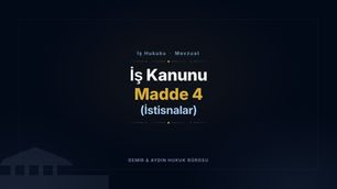 İş Kanunu Madde 4: İstisnalar (Yargıtay Kararlı) ve Emsal Yargıtay Kararları İş Hukuku Avukatı