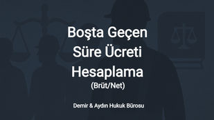 boşta geçen süre ücreti nasıl hesaplanır istanbul işçi avukatı maltepe işçi avukatı kartal işçi avukatı