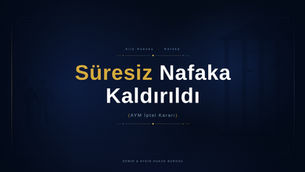 Süresiz nafaka kaldırıldı. İstanbul boşanma avukatı nafaka avukatı
