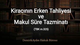 Kiracının erken tahliyesi kiracının evi erken boşaltması makul süres tazminatı istanbul kira avukatı