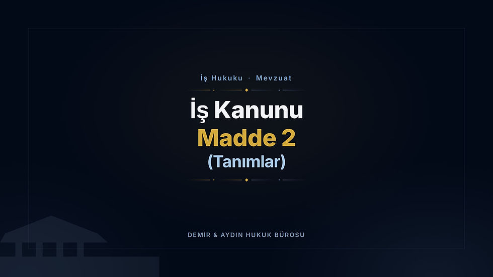 İş Kanunu Madde 2: Tanımlar (Güncel Metin) ve Emsal Yargıtay Kararları İş Hukuku Avukatı